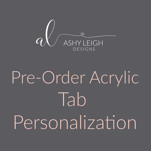 PRE-ORDER Acrylic Tab Personalization